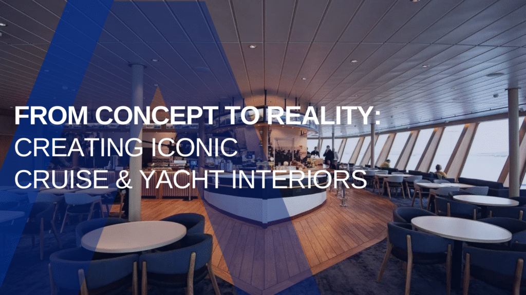 From Concept to Reality: Creating Iconic Cruise & Yacht Interiors